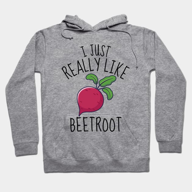 I Just Really Like Beetroot Funny Hoodie by DesignArchitect